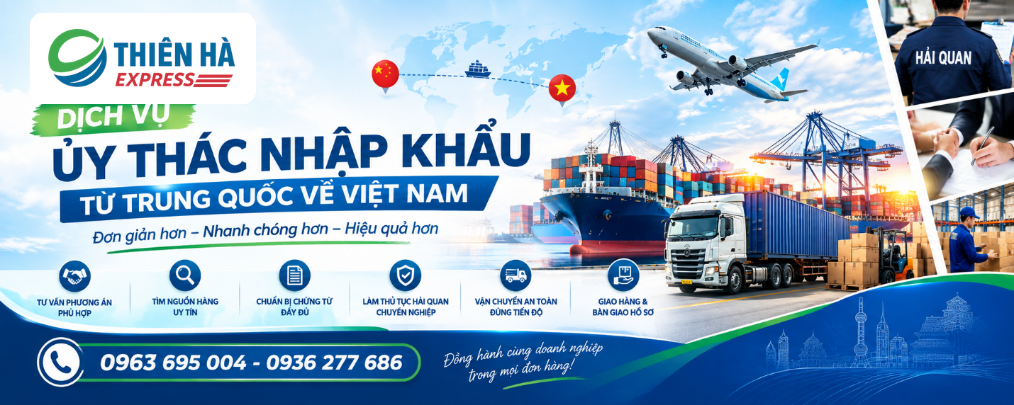 Dịch vụ ủy thác nhập khẩu Trung Quốc về Việt Nam của Thiên Hà Express